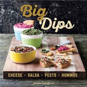 BIG DIPS Cheese Salsa Pesto Hummus by James Bradford BRAND NEW*great PHOTOS